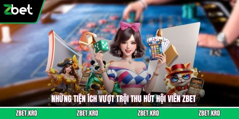 Những tiện ích vượt trội thu hút hội viên ZBET